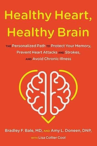Healthy Heart, Healthy Brain (The Personalized Path to Protect Your Memory, Prevent Heart Attacks and Strokes, and Avoid Chronic Illness) by Bradley Bale, Amy Doneen, Lisa Collier Cool, 9780316705554