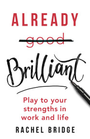 Already Brilliant (Play to Your Strengths in Work and Life) by Rachel Bridge, 9780349417356