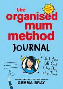 The Organised Mum Method Journal (Sort Your Life Out One Day at a Time) by Gemma Bray, 9780349429502