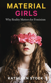Material Girls (Why Reality Matters for Feminism) by Kathleen Stock, 9780349726601