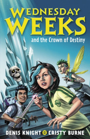 Wednesday Weeks and the Crown of Destiny by Cristy Burne, Denis Knight, 9780734420213