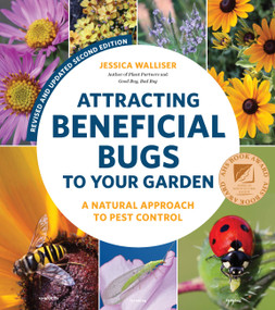 Attracting Beneficial Bugs to Your Garden, Revised and Updated Second Edition (A Natural Approach to Pest Control) by Jessica Walliser, 9780760371718