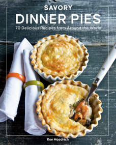Savory Dinner Pies (More than 80 Delicious Recipes from Around the World) by Ken Haedrich, Jeff McLaughlin, 9780760373590