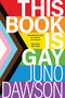 This Book Is Gay - 9781728254326 by Juno Dawson, David Levithan, 9781728254326