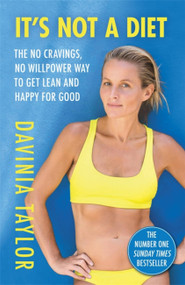 It's Not A Diet (The no cravings, no willpower way to get lean and happy for good) by Davinia Taylor, 9781398703421