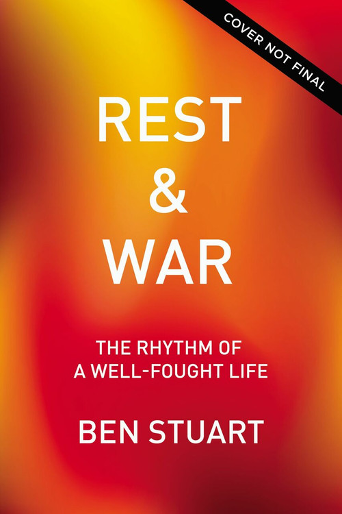 Rest and War (The Rhythm of a Well-Fought Life) by Ben Stuart, 9780785248316
