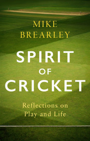 Spirit of Cricket (Reflections on Play and Life) - 9781472133960 by Mike Brearley, 9781472133960