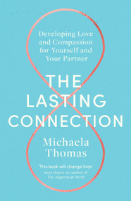 The Lasting Connection (Developing Love and Compassion for Yourself and Your Partner) by Michaela Thomas, 9781472144270