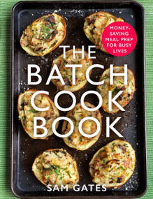 The Batch Cook Book (Money-saving Meal Prep For Busy Lives) by Sam Gates, 9781472145123
