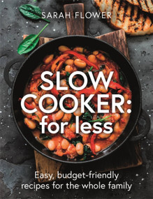Slow Cooker: for Less (Easy, budget-friendly recipes for the whole family) by Sarah Flower, 9781472146106