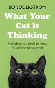 What Your Cat Is Thinking (Everything you need to know to understand your pet) by Bo Söderström, 9781473689817