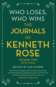 Who Loses, Who Wins: The Journals of Kenneth Rose (Volume Two 1979-2014) - 9781474610599 by Kenneth Rose, D.R. Thorpe, 9781474610599