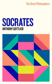 The Great Philosophers: Socrates by Anthony Gottlieb, 9781474616768