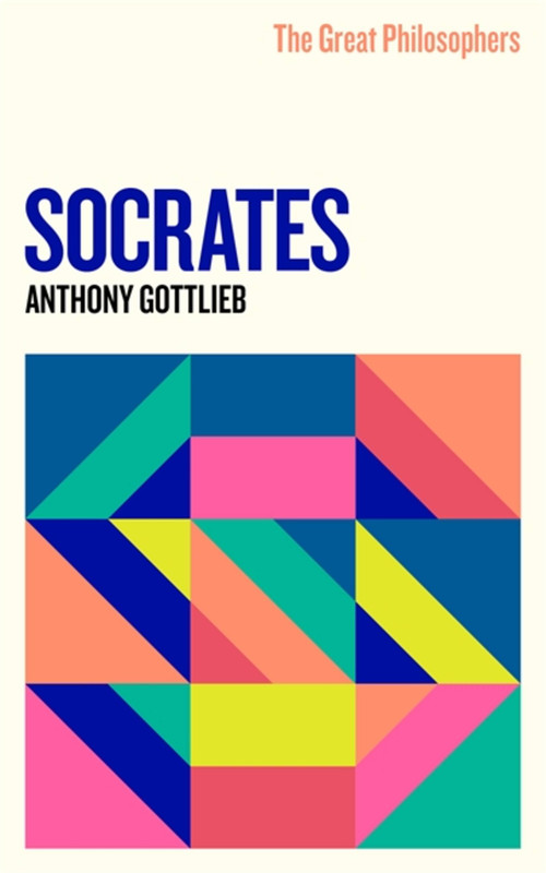 The Great Philosophers: Socrates by Anthony Gottlieb, 9781474616768