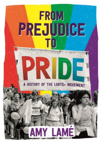 From Prejudice to Pride: A History of LGBTQ+ Movement by Amy Lamé, 9781526301918