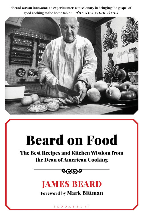 Beard on Food (The Best Recipes and Kitchen Wisdom from the Dean of American Cooking) by James Beard, 9781596914995