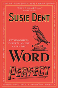 Word Perfect (Etymological Entertainment For Every Day of the Year) by Susie Dent, 9781529311488