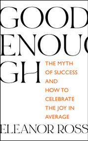 Good Enough (The Myth of Success and How to Celebrate the Joy in Average) by Eleanor Ross, 9781529336146