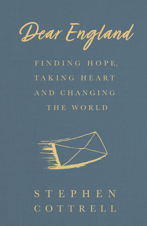 Dear England (Finding Hope, Taking Heart and Changing the World) by Stephen Cottrell, 9781529360950