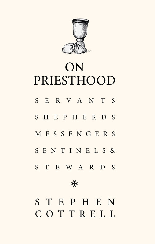 On Priesthood (Servants, Shepherds, Messengers, Sentinels and Stewards) by Stephen Cottrell, 9781529360981
