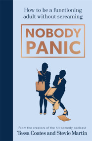 Nobody Panic (How to be a functioning adult without screaming) by Tessa Coates, Stevie Martin, 9781529364408