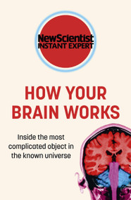 How Your Brain Works (Inside the most complicated object in the known universe) - 9781529380217 by New Scientist, 9781529380217