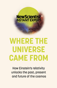 Where the Universe Came From (How Einstein's relativity unlocks the past, present and future of the cosmos) - 9781529381832 by New Scientist, 9781529381832