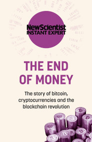 The End of Money (The story of bitcoin, cryptocurrencies and the blockchain revolution) - 9781529381863 by New Scientist, 9781529381863