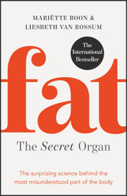 Fat: the Secret Organ (The surprising science behind the most misunderstood part of the body) by Mariette Boon, Liesbeth van Rossum, 9781529400915