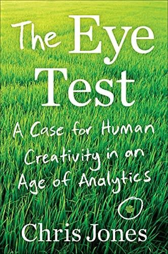 The Eye Test (A Case for Human Creativity in an Age of Analytics) by Chris Jones, 9781538730676