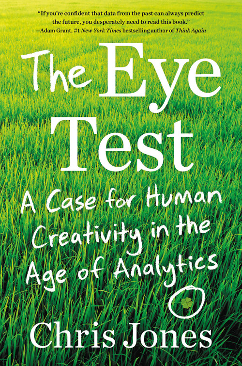 The Eye Test (A Case for Human Creativity in the Age of Analytics) by Chris Jones, 9781538730676