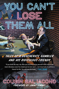 You Can't Lose Them All (Tales of a Degenerate Gambler and His Ridiculous Friends) - 9781538735336 by Sal Iacono, Jimmy Kimmel, 9781538735336