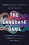 The Language Game (How Improvisation Created Language and Changed the World) by Morten Christiansen, Nick Chater, 9781541674981