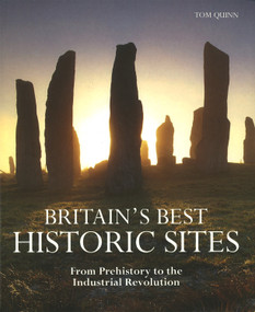 Britain's Best Historic Sites (From Prehistory to the Industrial Revolution) by Tom Quinn, 9781847739841