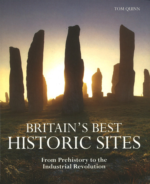 Britain's Best Historic Sites (From Prehistory to the Industrial Revolution) by Tom Quinn, 9781847739841