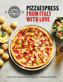 PizzaExpress From Italy With Love (100 Favourite Recipes to Make at Home) by PizzaExpress, 9781841885209