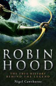 A Brief History of Robin Hood by Nigel Cawthorne, 9781849013017