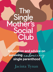 The Single Mother's Social Club (Inspiration and advice on embracing single parenthood) by Jacinta Tynan, 9781911668046