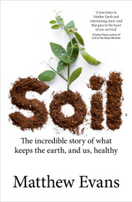 Soil (The incredible story of what keeps the earth, and us, healthy) by Matthew Evans, 9781911668190