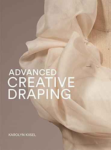 Advanced Creative Draping by Karolyn Kiisel, 9781913947729