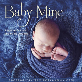 Baby Mine by Robin Haywood, Editor / Tracy Raver & Kelley Ryden, Photography, 9781416245087
