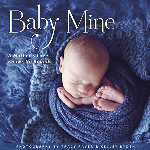 Baby Mine by Robin Haywood, Editor / Tracy Raver & Kelley Ryden, Photography, 9781416245087