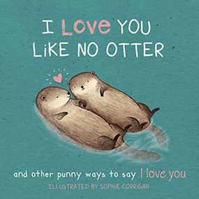 I Love You Like No Otter - 9781416246633 by Sophie Corrigan, 9781416246633