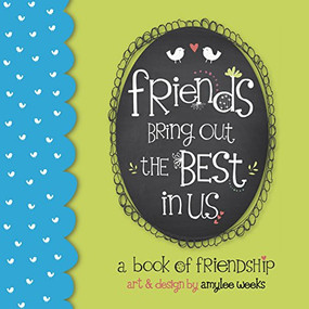 Friends Bring Out the Best In Us by Amylee Weeks, 9781416245674