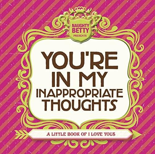 You're In My Inappropriate Thoughts by Naughty Betty, 9781416245865
