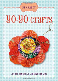 Be Crafty: YoYo Crafts by Jayne Davis and Jodie Davis, 9781416206989