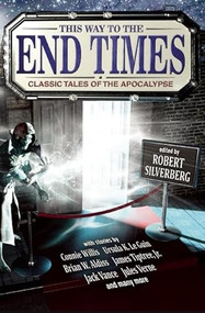 This Way to the End Times: Classic Tales of the Apocalypse by Robert Silverberg, Ursula K. Le Guin, Connie Willis, Megan Arkenberg, Brian W. Aldiss, 9781941110478
