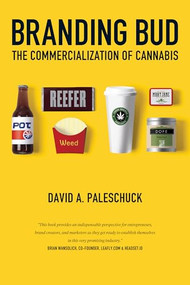 Branding Bud (The Commercialization of Cannabis) by David Paleschuck, 9781936807512