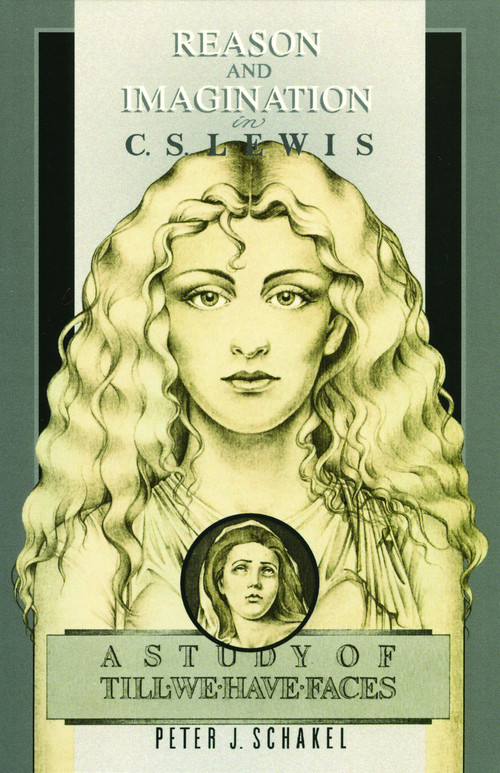 Reason and Imagination in C. S. Lewis (A Study of Till We Have Faces) by Peter J. Schakel, 9780802819987