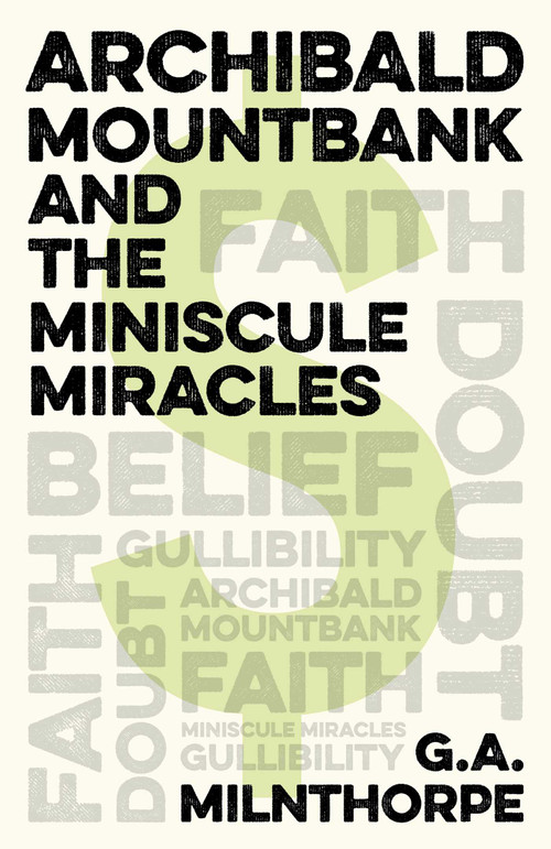 Archibald Mountbank and the Miniscule Miracles by G. A. Milnthorpe, 9781789049176